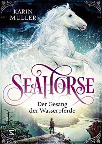 Seahorse - Der Gesang der Wasserpferde: Die schottischen Highlands und ein geheimnisvolles Pferd | Erste Liebe, Pferderomantik und Mystery | Von der Autorin von »Nordlicht«