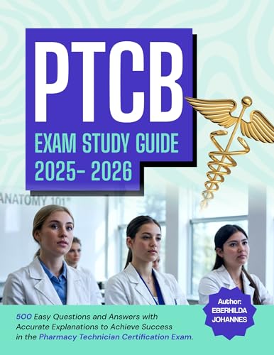 PTCB Exam Study Guide 2025-2026: 500 Easy Questions and Answers with Accurate Explanations to Achieve Success in the Pharmacy Technician Certification Exam