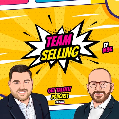 36: GET TALENT! | #36 | Team Selling