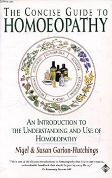 Paperback The Concise Guide to Homoeopathy: An Introduction to the Understanding and Use of Homoeopathy Book