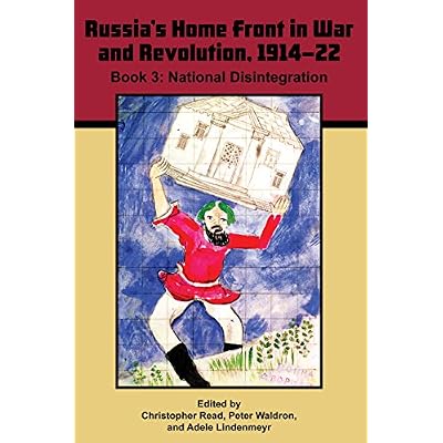 Russia's Home Front in War and Revolution, 1914-22