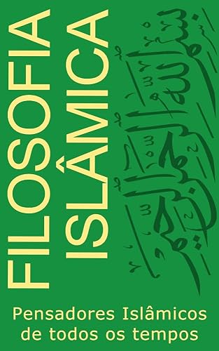 Filosofia Islâmica: Pensadores Islâmicos de todos os tempos (Filosofia de todas as cores)
