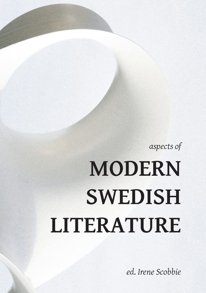Aspects of Modern Swedish Literature: 15 (Norvik Press Series A: Scandinavian Literary History and Criticism)
