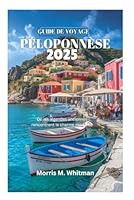 GUIDE DE VOYAGE DU PÉLOPONNÈSE 2025: Où les légendes anciennes rencontrent le charme moderne (French Edition) B0F5Q19VH8 Book Cover