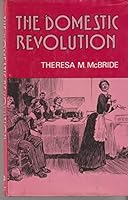 The domestic revolution: The modernisation of household service in England and France, 1820-1920 0856642207 Book Cover