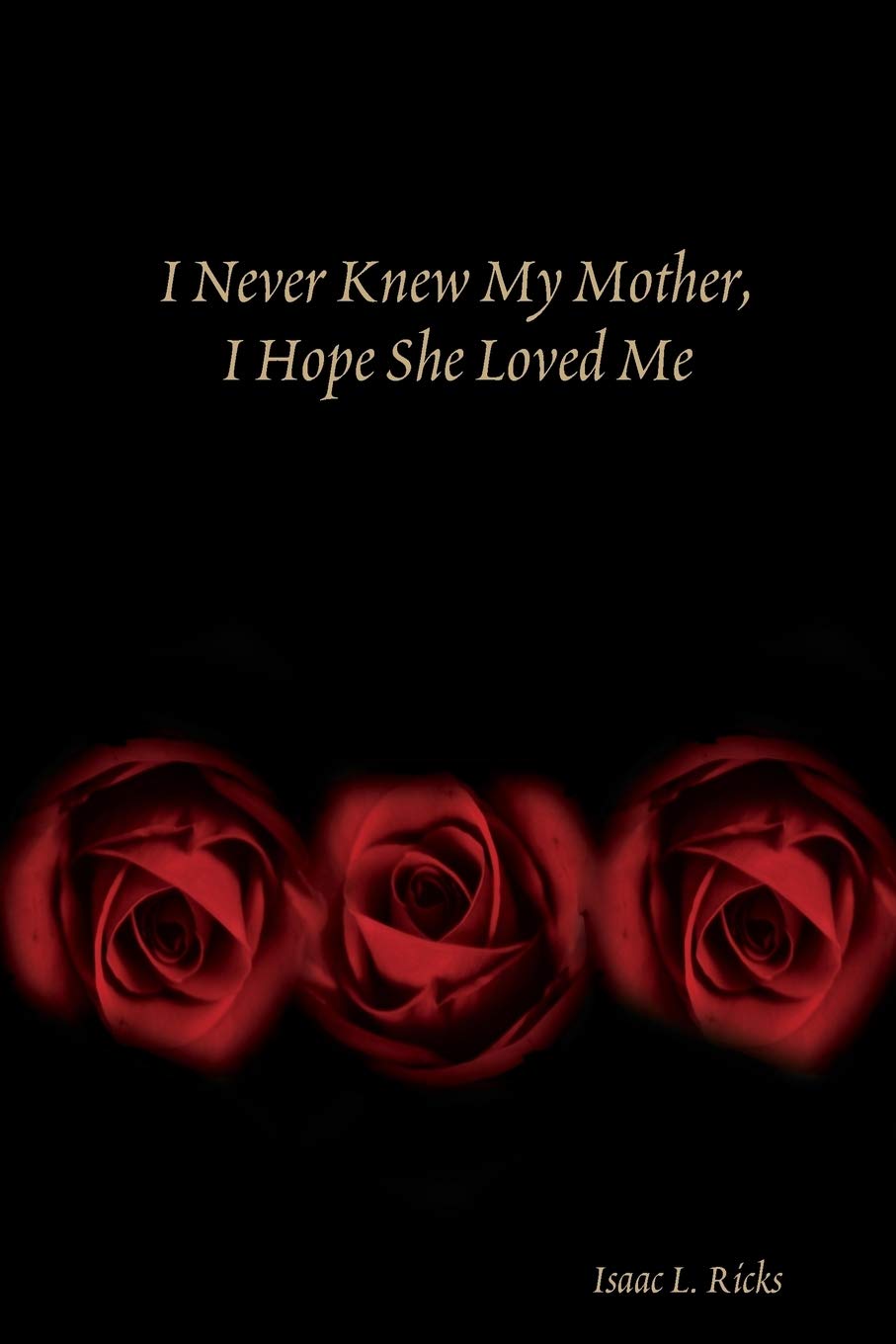I Never Knew My Mother, I Hope She Loved Me