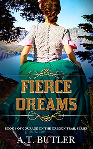 Fierce Dreams: An Oregon Trail Western Adventure (Courage on the Oregon Trail Series Book 6)