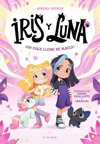 Iris y Luna: cuidadoras de cachorritos mágicos 1 - ¡Un cole lleno de magia! (Primeras lecturas)