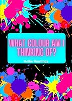 What colour am I thinking of? B0F67723QH Book Cover