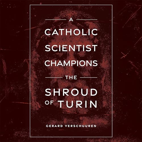 A Catholic Scientist Champions the Shroud of Turin Audiolivro Por Gerard Verschuuren capa