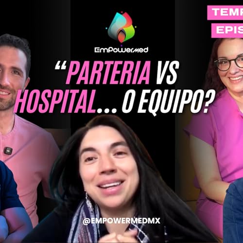 &iquest;Parto en casa, hospital o ces&aacute;rea? Parter&iacute;a tradicional + ginecolog&iacute;a (sin bandos) | EmpowerMed