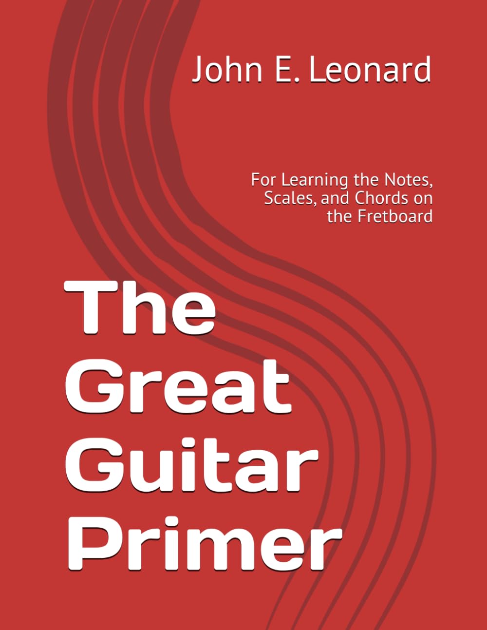 The Great Guitar Primer: For Learning the Notes, Scales, and Chords on the Fretboard