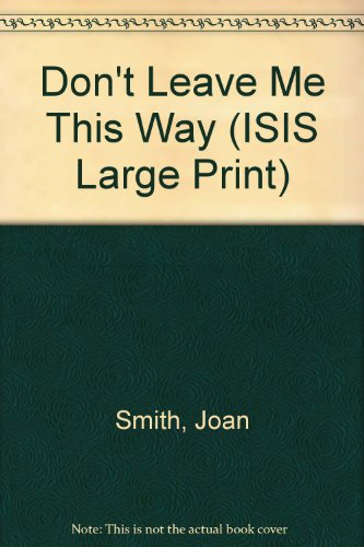 DON'T LEAVE ME THIS WAY (ISIS LARGE PRINT) 1856953491 Book Cover