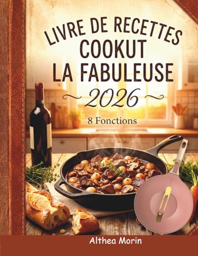 LIVRE DE RECETTES COOKUT LA FABULEUSE: Recettes Inspirées de Cuisinières Multifonctions 8-en-1 : Friture, Cuisson à la Vapeur, Pâtisserie et Cuisson Lente...