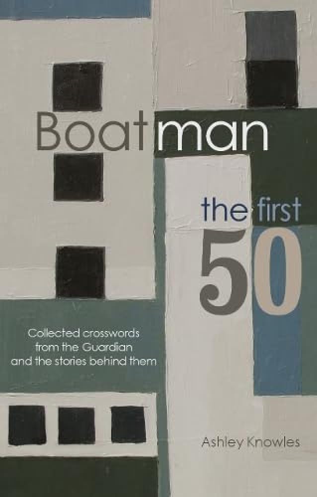 Boatman - The First 50: Collected Crosswords from the Guardian and the Stories Behind Them