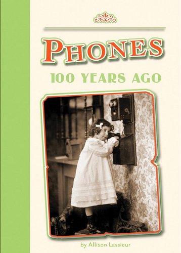 Phones 100 Years Ago (Amicus Readers Level 2: 100 Years Ago)      Library Binding – January 1, 2011