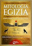  Mitologia Egizia: Divinità, Faraoni, e Mostri dell\'Antico Egitto: Storie Affascinanti e Leggendari Racconti dei Miti Egizi