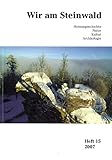 Wir am Steinwald / Wir am Steinwald 2007: Heimatgeschichte - Natur - Kultur - Archäologie - Herausgeber: Pullenreuth Steinwaldia, Steinwaldia Pullenreuth e.V. Bearbeitung: Norbert Hönick 