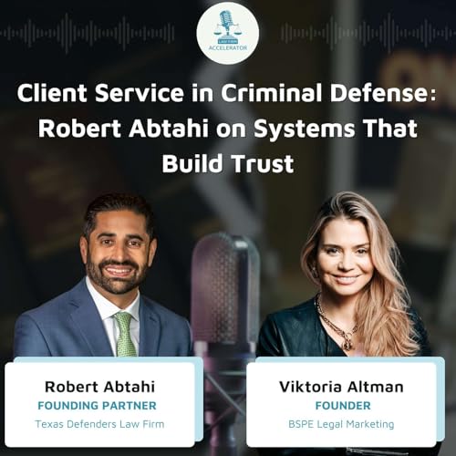 Client Service in Criminal Defense: Robert Abtahi on Systems That Build Trust