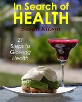 In Search of Health: 21 Steps to Glowing Health 1481992317 Book Cover