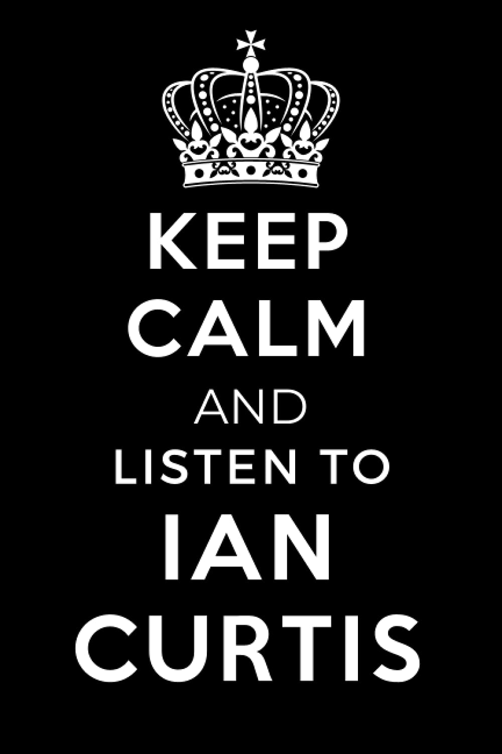 Keep Calm and Listen To Ian Curtis: Lined Journal Notebook Birthday Gift for Ian Curtis Lovers: (Composition Book Journal) (6x 9 inches)