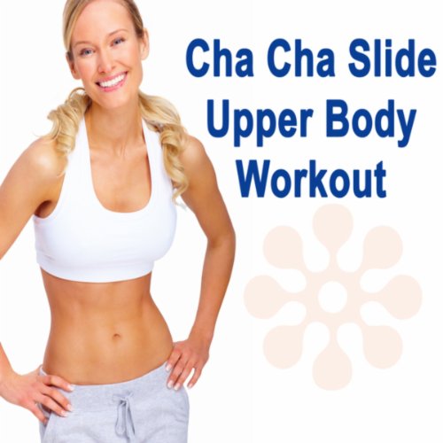 Cha Cha Slide Upper Body Workout (The Best Music for Aerobics, Pumpin' Cardio Power, Plyo, Exercise, Steps, Fitness Workout)