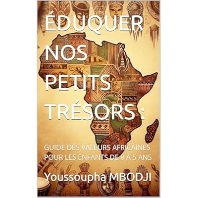&Eacute;DUQUER NOS PETITS TR&Eacute;SORS :: GUIDE DES VALEURS AFRICAINES POUR LES ENFANTS DE 0 &Agrave; 5 ANS
