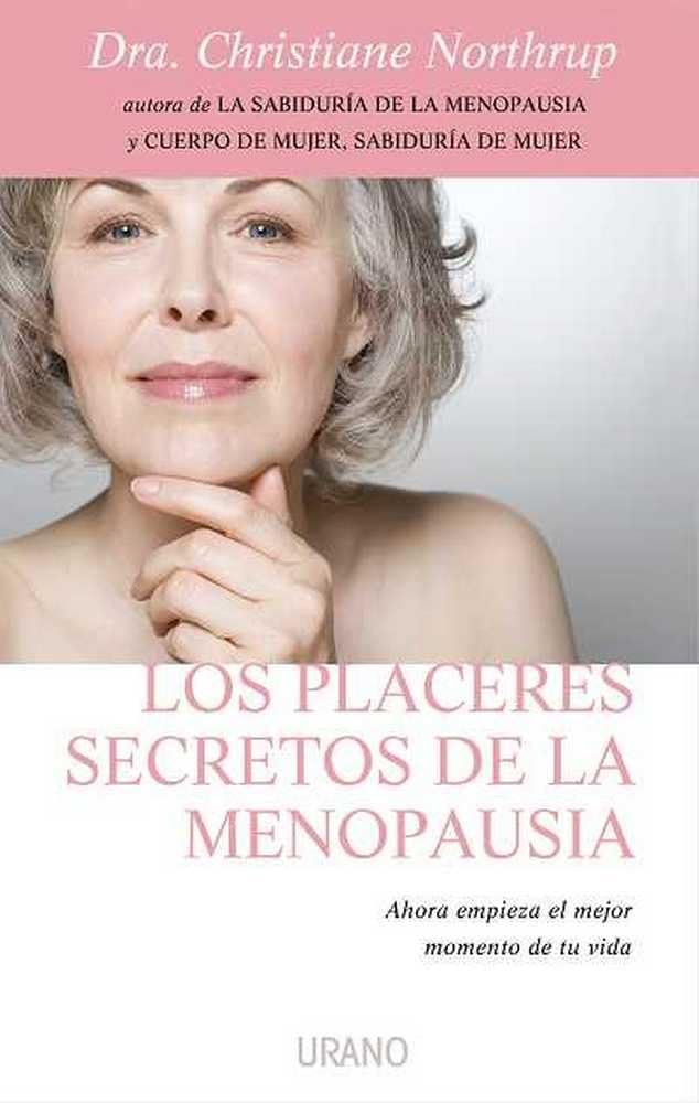 Los placeres secretos de la menopausia: Ahora empieza el mejor momento de tu vida (Crecimiento personal)