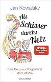 Als Schisser durchs Netz: Eine Berg- und Digitalfahrt der Gefühle - Jan Kowalsky 