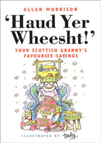 Haud Yer Wheesht!: Your Scottish Granny's
