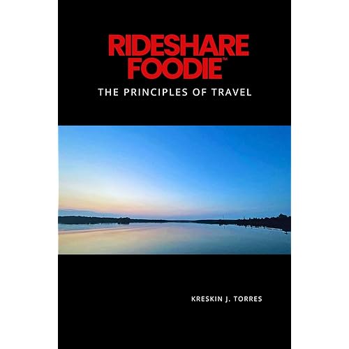 Rideshare Foodie: The Principles of Travel: Exploring Regional America, Building Connection, and Developing Perspective Through Cultural Immersion (Rideshare Foodie: The Philosophy of Travel)