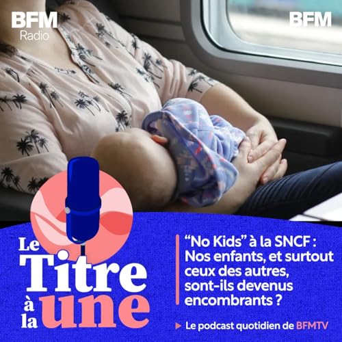 "No Kids" &agrave; la SNCF : nos enfants, et surtout ceux des autres, sont-ils devenus encombrants ?