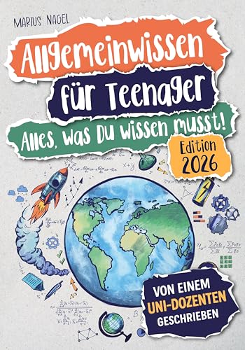 Allgemeinwissen für Teenager – Alles, was Du wissen musst!: Die wichtigsten Fakten aus 15 Themengebieten interessant und verständlich erklärt
