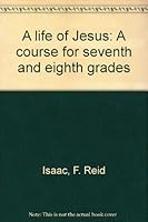 A life of Jesus: A course for seventh and eighth grades B0007I0YVU Book Cover