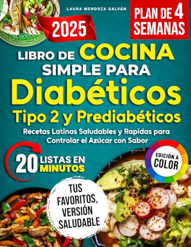 Libro de Cocina Simple para Diabéticos Tipo 2 y Prediabéticos: Guía Práctica de Recetas Latinas Saludables, Sabrosas y Seguras, Listas en 20 Minutos ... del Azúcar en Sangre (Spanish Edition)