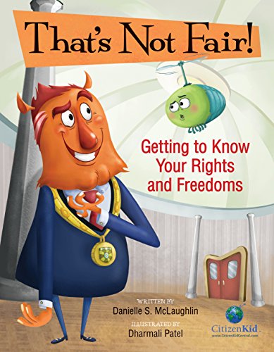 That’s Not Fair!: Getting to Know Your Rights and Freedoms (CitizenKid)