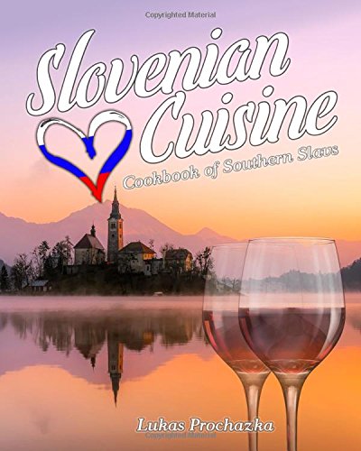 Slovenian Cuisine: Cookbook of Southern Slavs
