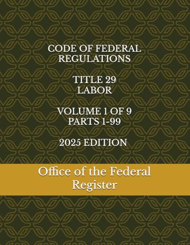CODE OF FEDERAL REGULATIONS TITLE 29 LABOR VOLUME 1 OF 9 PARTS 1-99 2025 EDITION