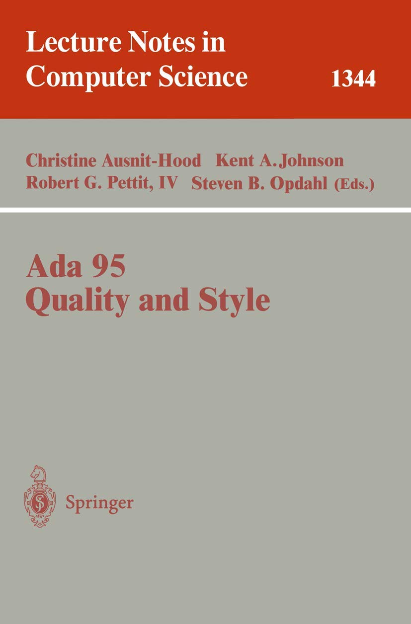 Ada 95, Quality and Style: Guidelines for Professional Programmers: 1344 (Lecture Notes in Computer Science, 1344)