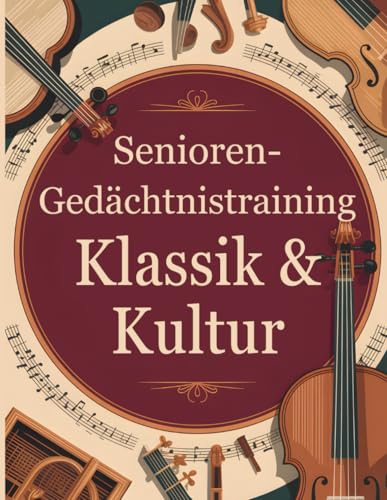 Senioren-Gedächtnistraining – Klassik & Kultur: Geistig beweglich bleiben – mit Freude an Kultur und Sprache