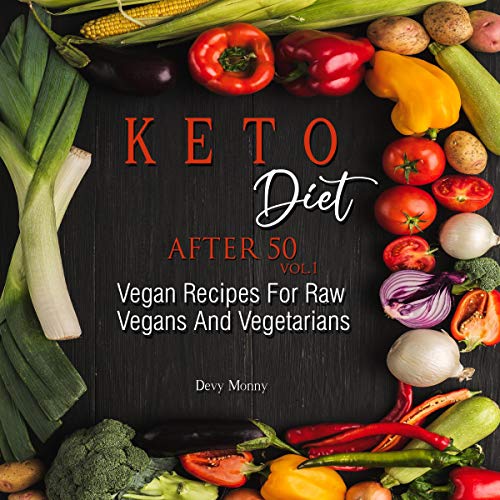 Keto Diet After 50 Vol. 1 Vegan Recipes for Raw Vegans and