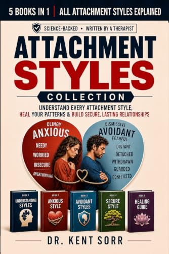The Complete Attachment Theory Collection: 5 Books in 1: Anxious, Avoidant & Secure Styles...