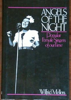 Hardcover Angels of the Night: Popular Female Singers of Our Time Book