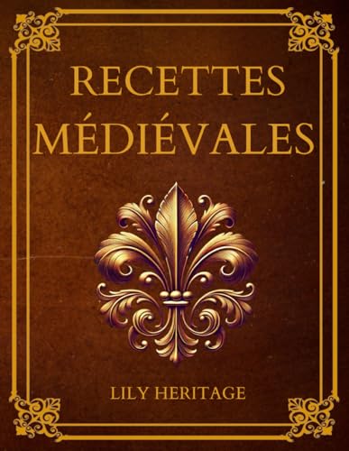 Recettes Médiévales: Cuisine médiévale adaptée aux...
