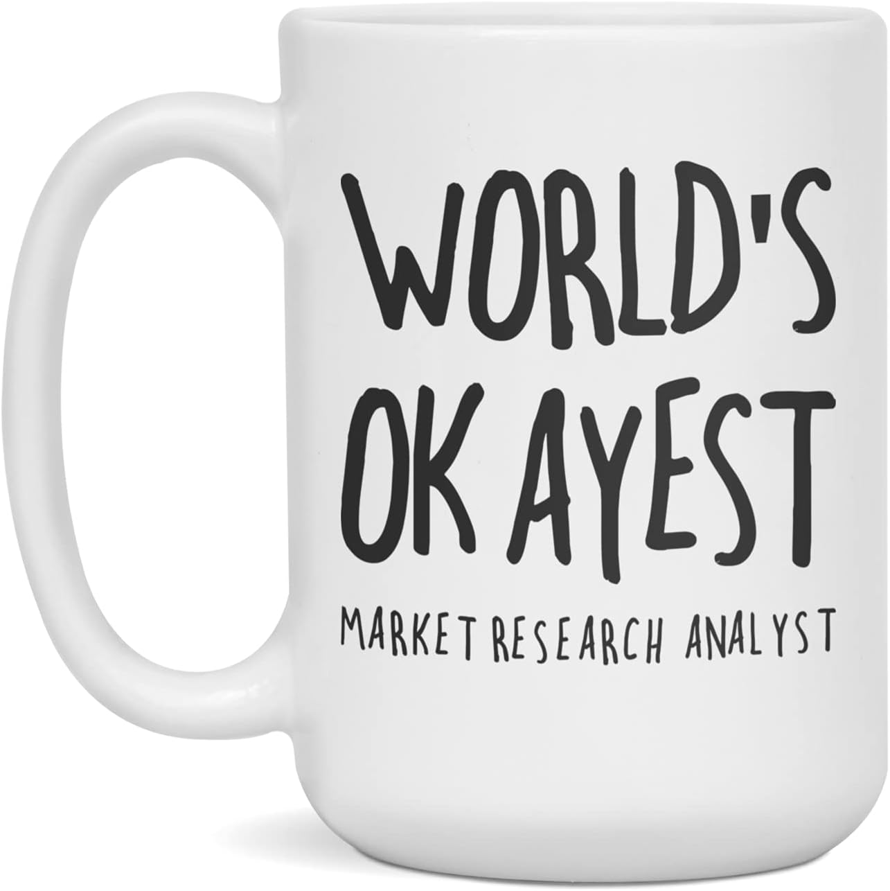 World's Okayest Market Research Analyst Mug - Worlds Okayest - Sarcastic Mug, 15-Ounce White