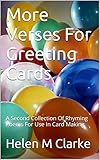 More Verses For Greeting Cards: A Second Collection Of Rhyming Poems For Use In Card Making (English Edition)