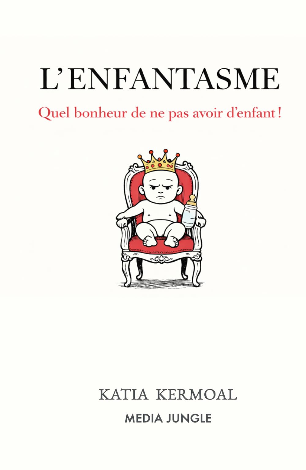 L'ENFANTASME: Quel bonheur de ne pas avoir d'enfant !