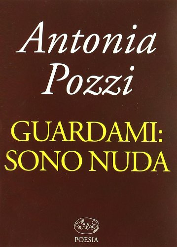 Guardami: sono nuda - Antonia Pozzi (Barbès Editore) [[2011]]: Antonia