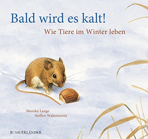Bald wird es kalt!: Wie Tiere im Winter leben Bald wird es kalt!: Wie Tiere im Winter leben