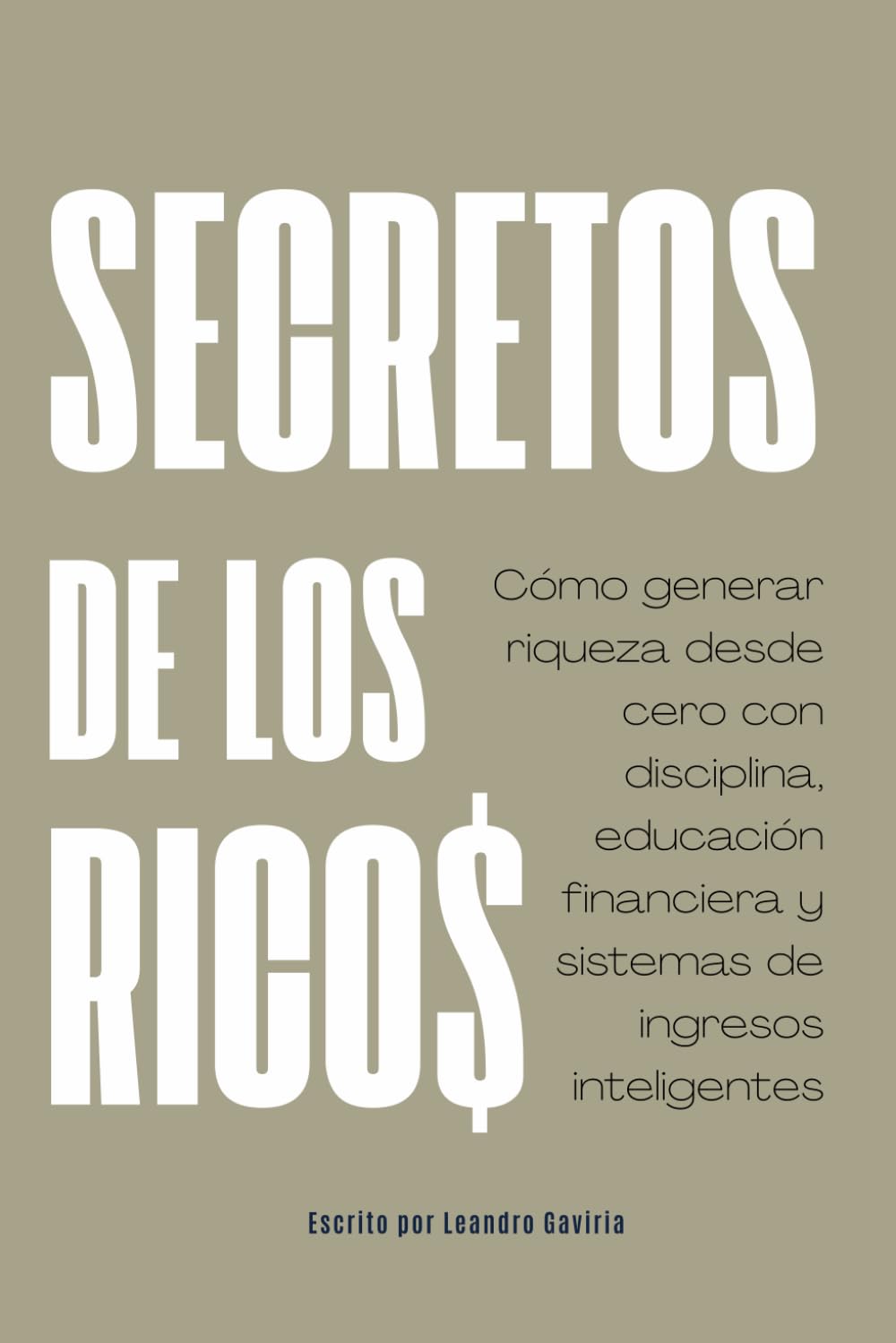 Secretos de los ricos: Cómo generar riqueza desde cero con disciplina, educación financiera y sistemas de ingresos inteligentes